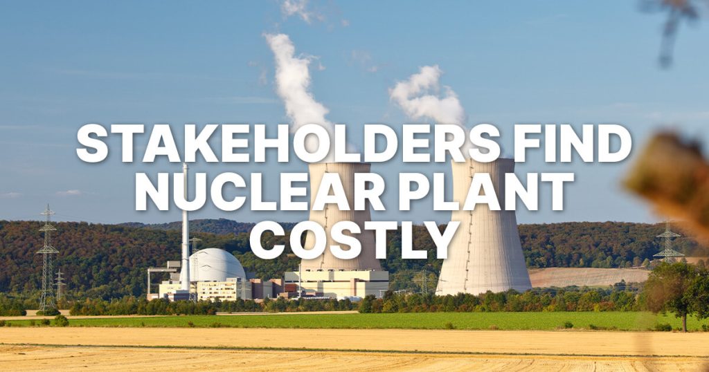 Stakeholders find nuclear plant costly